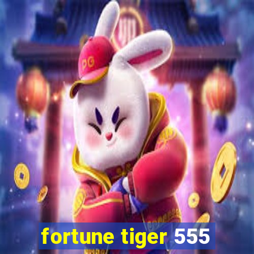 fortune tiger 555